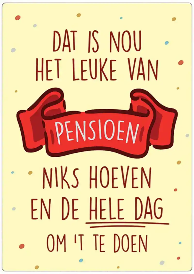 Spreukenbordje: "Dat is nou het leuke van pensioen, niks hoeven en de hele dag om 't te doen" | Hout