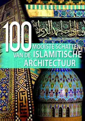 100 mooiste schatten van de Islamitische architectuur