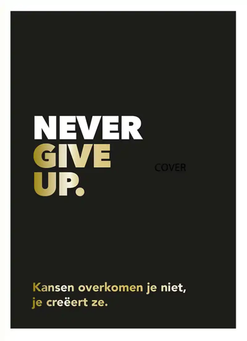Never give up - Kansen overkomen je niet, je creeert ze